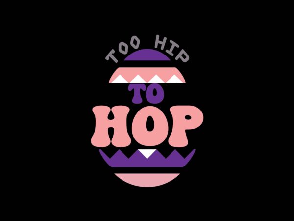 Too hip to hop t shirt designs for sale