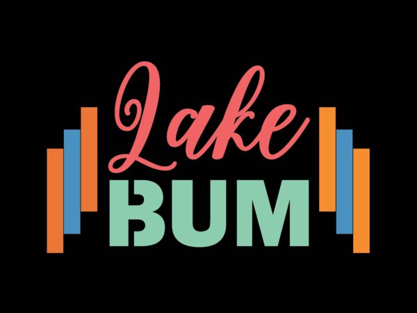 Lake bum t shirt vector graphic