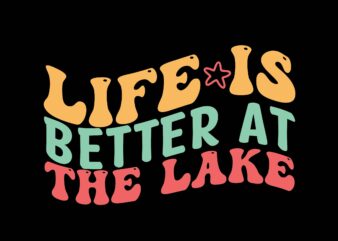 Life is Better at the Lake t shirt vector graphic
