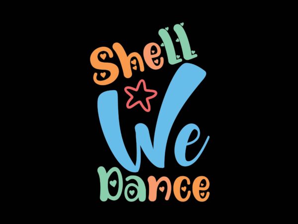 Shell we dance t shirt template vector