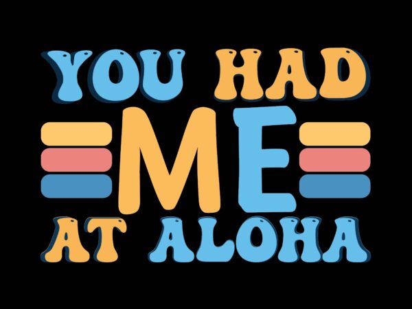 You had me at aloha t shirt design template
