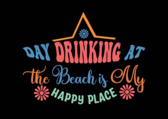 Day Drinking at the Beach is My Happy Place t shirt vector illustration
