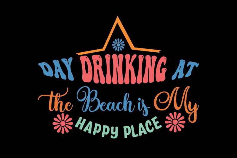 Day Drinking at the Beach is My Happy Place