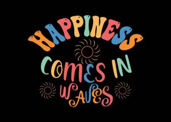 Happiness Comes in Waves graphic t shirt