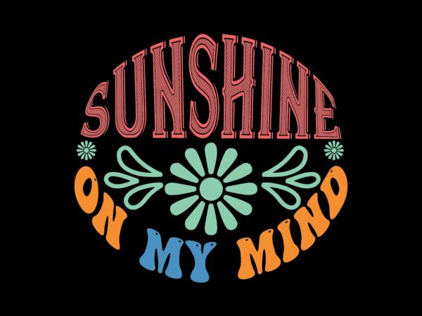 Sunshine on my mind t shirt template vector