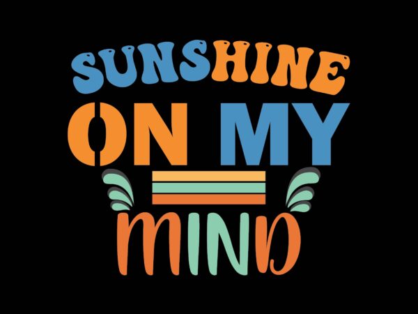 Sunshine on my mind t shirt template vector