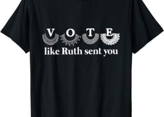 Vote Like Ruth Sent You t shirt vector art