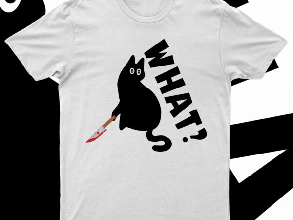 Cat what? murderous black cat with knife | funny t-shirt designs for sale
