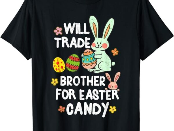 Will trade brother for easter candy funny boys kids toddler t-shirt