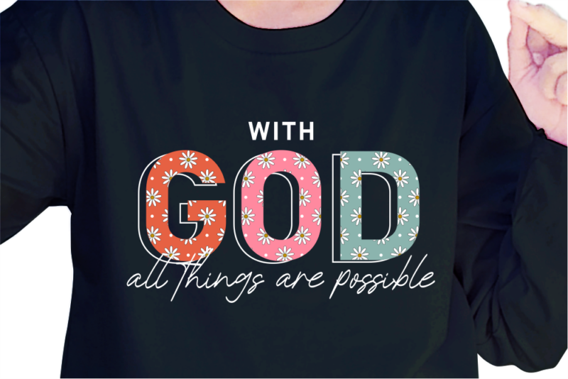 With God All Things Are Possible, Slogan Quotes T shirt Design Graphic Vector, Inspirational and Motivational SVG, PNG, EPS, Ai,