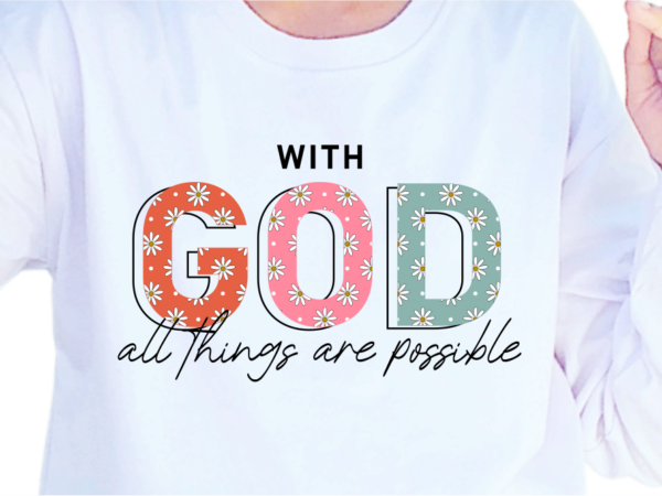 With god all things are possible, slogan quotes t shirt design graphic vector, inspirational and motivational svg, png, eps, ai,
