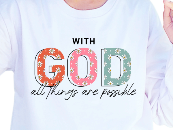 With god all things are possible, slogan quotes t shirt design graphic vector, inspirational and motivational svg, png, eps, ai, With god all things are possible, slogan quotes t shirt design graphic vector, inspirational and motivational svg, png, eps, ai,