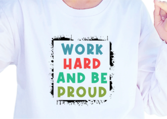 Work Hard And Be Proud, Slogan Quotes T shirt Design Graphic Vector, Inspirational and Motivational SVG, PNG, EPS, Ai,
