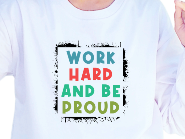 Work hard and be proud, slogan quotes t shirt design graphic vector, inspirational and motivational svg, png, eps, ai,