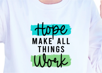 Hope Make All Things Work, Slogan Quotes T shirt Design Graphic Vector, Inspirational and Motivational SVG, PNG, EPS, Ai,