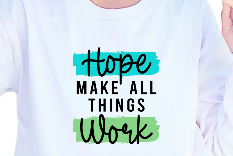 Hope Make All Things Work, Slogan Quotes T shirt Design Graphic Vector, Inspirational and Motivational SVG, PNG, EPS, Ai,