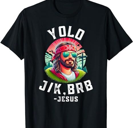 Yolo jk brb jesus funny easter resurrection christians t-shirt