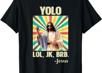 YOLO LOL JK BRB Jesus Funny Easter Christians Resurrection T-Shirt