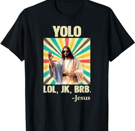Yolo lol jk brb jesus funny easter christians resurrection t-shirt