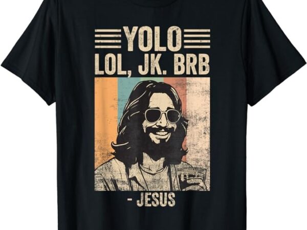 Yolo jk brb jesus funny easter day ressurection christians t-shirt