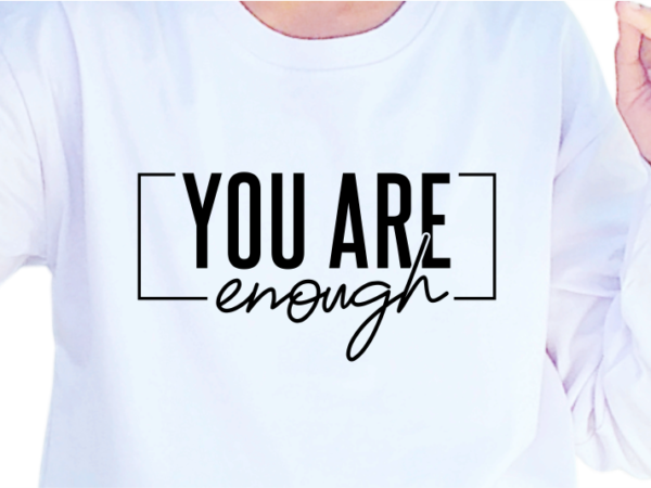 You are enough, slogan quotes t shirt design graphic vector, inspirational and motivational svg, png, eps, ai,