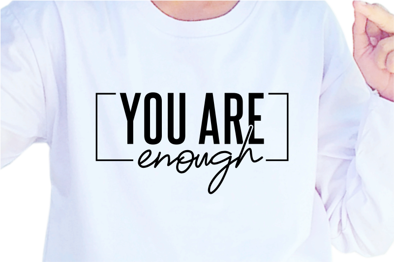 You Are Enough, Slogan Quotes T shirt Design Graphic Vector, Inspirational and Motivational SVG, PNG, EPS, Ai,