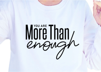 You Are More Than Enough, Slogan Quotes T shirt Design Graphic Vector, Inspirational and Motivational SVG, PNG, EPS, Ai,
