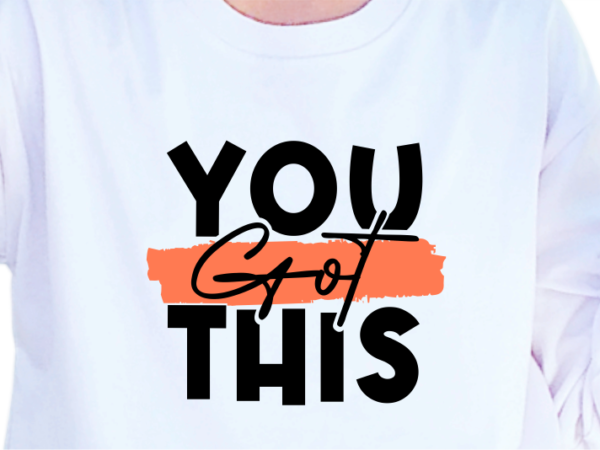 You got this, slogan quotes t shirt design graphic vector, inspirational and motivational svg, png, eps, ai,