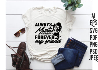 Always Mother Forever My Friend t shirt vector