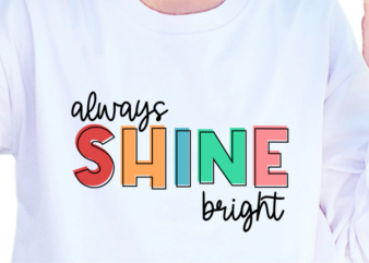 Always Shine Bright, Slogan Quotes T shirt Design Graphic Vector, Inspirational and Motivational SVG, PNG, EPS, Ai,