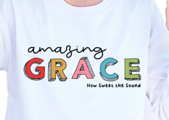 Amazing Grace, Slogan Quotes T shirt Design Graphic Vector, Inspirational and Motivational SVG, PNG, EPS, Ai,