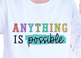 Anything Is Possible, Slogan Quotes T shirt Design Graphic Vector, Inspirational and Motivational SVG, PNG, EPS, Ai,
