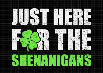 Just Here For The Shenanigans St Patrick’s Day Svg vector clipart