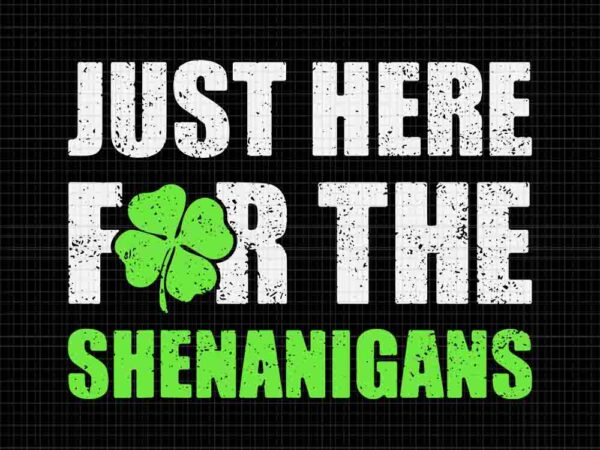 Just here for the shenanigans st patrick’s day svg vector clipart