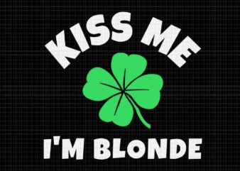 Kiss Me I’m Blonde St. Patrick’s Day Svg, Irish Svg, Shamrock Svg