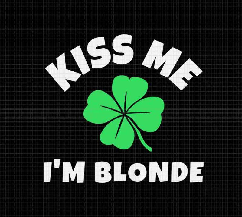 Kiss Me I’m Blonde St. Patrick’s Day Svg, Irish Svg, Shamrock Svg