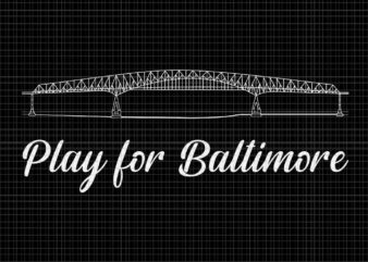 Play For Baltimore Svg, Francis Scott Key Bridge Svg
