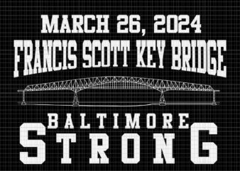 March 26 2024 Francis Scott Key Bridge Baltimore Strong Svg