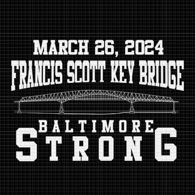 March 26 2024 Francis Scott Key Bridge Baltimore Strong Svg