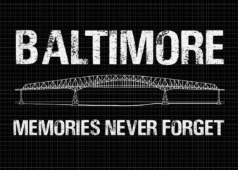 Baltimore Memories Never Forget Svg, Francis Scott Key Bridge Svg t shirt template