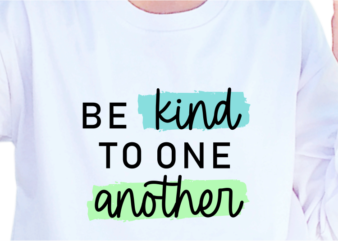 Be Kind To One Another, Slogan Quotes T shirt Design Graphic Vector, Inspirational and Motivational SVG, PNG, EPS, Ai,