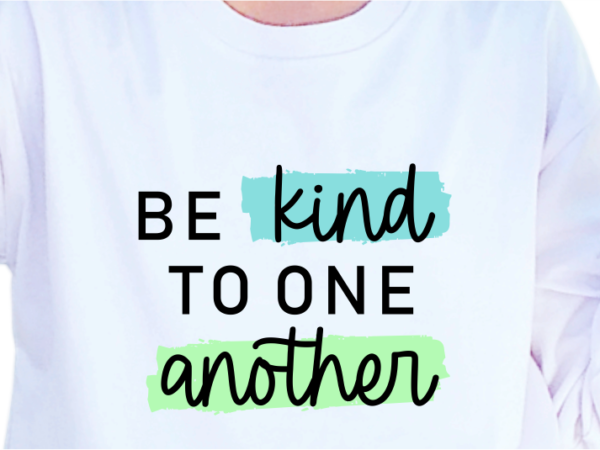 Be kind to one another, slogan quotes t shirt design graphic vector, inspirational and motivational svg, png, eps, ai, Be kind to one another, slogan quotes t shirt design graphic vector, inspirational and motivational svg, png, eps, ai,