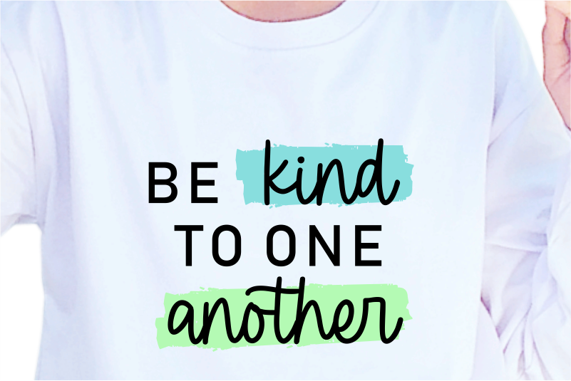 Be Kind To One Another, Slogan Quotes T shirt Design Graphic Vector, Inspirational and Motivational SVG, PNG, EPS, Ai,