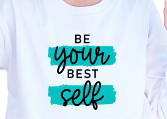Be Your Best Self, Slogan Quotes T shirt Design Graphic Vector, Inspirational and Motivational SVG, PNG, EPS, Ai,
