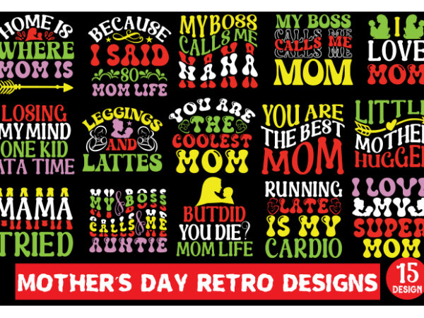 Mother’s day retro designs bundle ,mother quotes svg design bundle, mom shirt svg design, mother’s day gift design, mom life design, bless