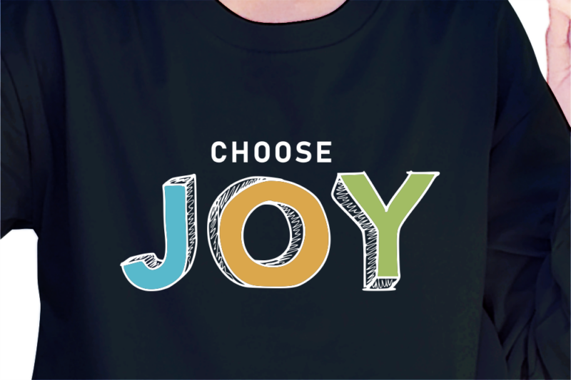 Choose Joy, Slogan Quotes T shirt Design Graphic Vector, Inspirational and Motivational SVG, PNG, EPS, Ai,