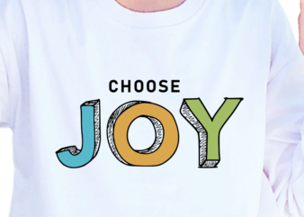Choose Joy, Slogan Quotes T shirt Design Graphic Vector, Inspirational and Motivational SVG, PNG, EPS, Ai,