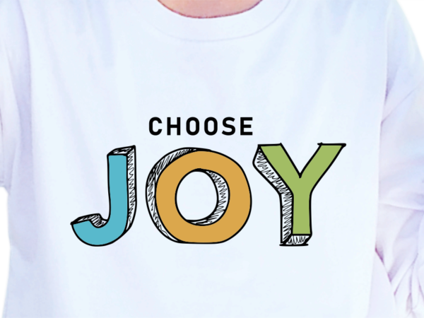 Choose joy, slogan quotes t shirt design graphic vector, inspirational and motivational svg, png, eps, ai,