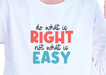Do What Is Right Not What Is Easy, Slogan Quotes T shirt Design Graphic Vector, Inspirational and Motivational SVG, PNG, EPS, Ai,
