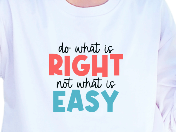 Do what is right not what is easy, slogan quotes t shirt design graphic vector, inspirational and motivational svg, png, eps, ai,